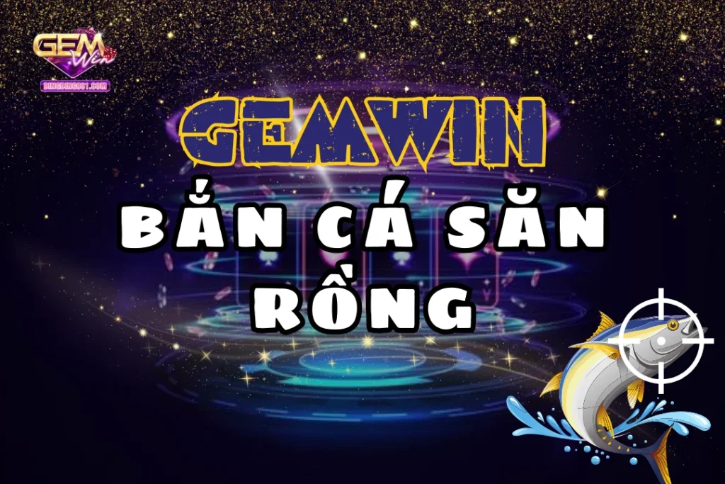 Bắn Cá Săn Rồng: Thần tốc đổi thưởng jackpot khủng số 1 7 Bắn cá săn rồng Gemwin là tựa game hot nhất mùa hè 2024