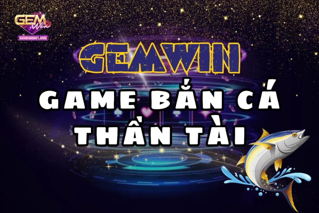 Bắn cá thần tài: Quay hũ đổi thưởng, trúng lớn mỗi ngày 9 Khám phá thế giới đại dương kỳ thú với bắn cá thần tài Gemwin
