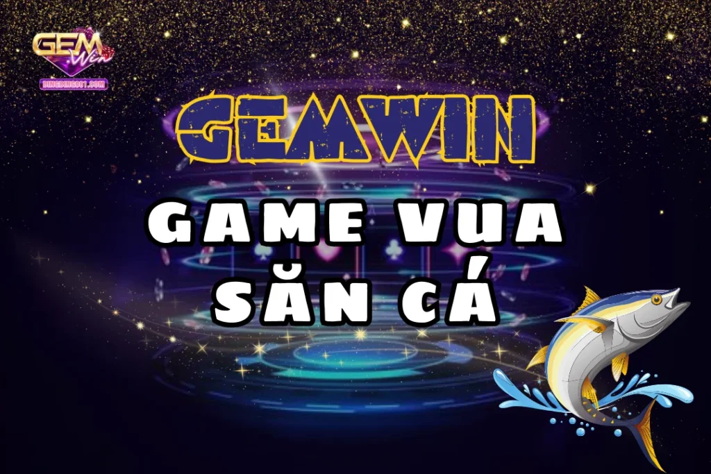 Game vua Săn Cá - Chiến trường khốc liệt dưới đại dương 1 Khám phá thế giới của vua săn cá Gemwin đầy sắc màu